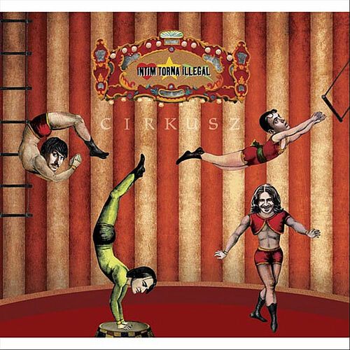 Intim Torna Illegál - Cirkusz (2011) - Igyunk meg mindent